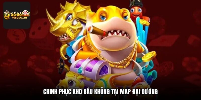 Chinh phục kho báu khủng tại map Đại Dương