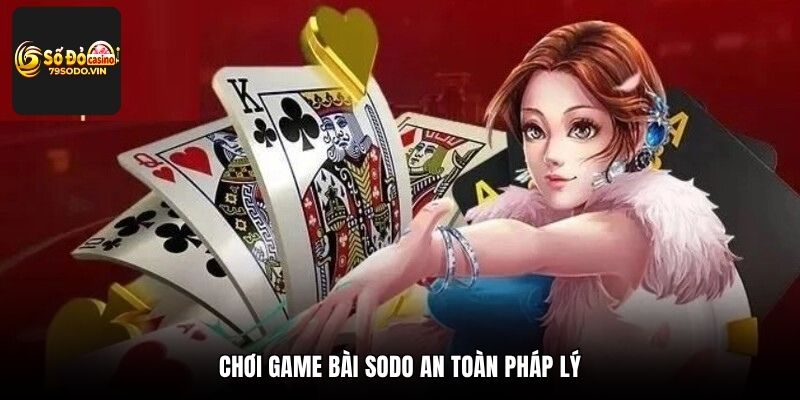 Chơi game bài 79sodo an toàn pháp lý