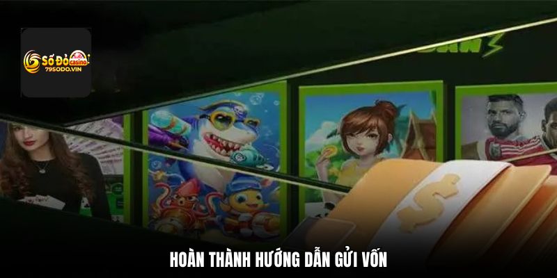 Hoàn thành hướng dẫn gửi vốn