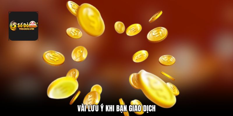 Vài lưu ý khi bạn giao dịch