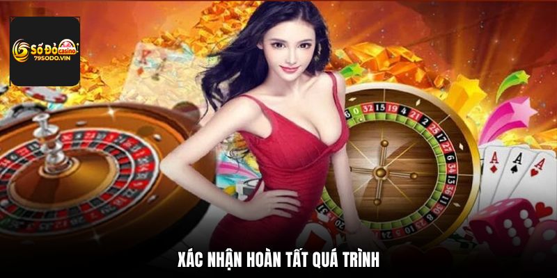 Xác nhận hoàn tất quá trình
